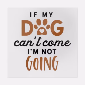 If My Dog's Can't Come I'm Not Going